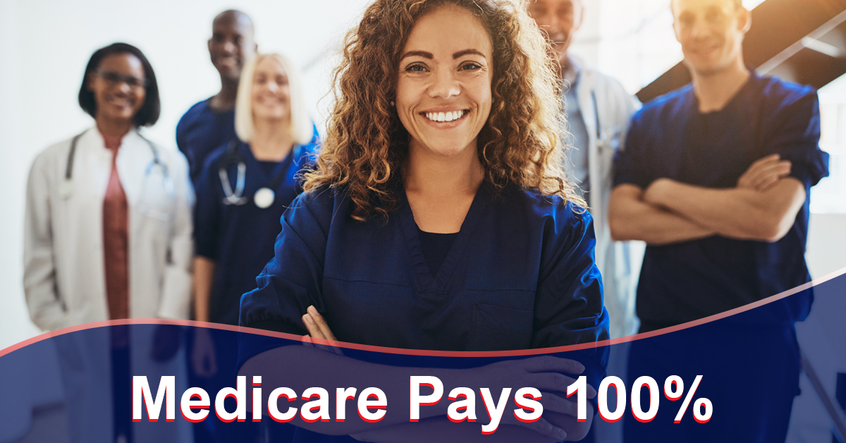 Medicare pays 100%. Professional team of nurses and doctors.